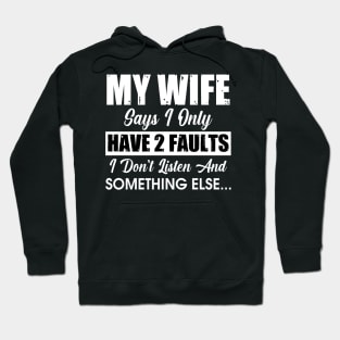 My wife says I only have 2 fault Hoodie